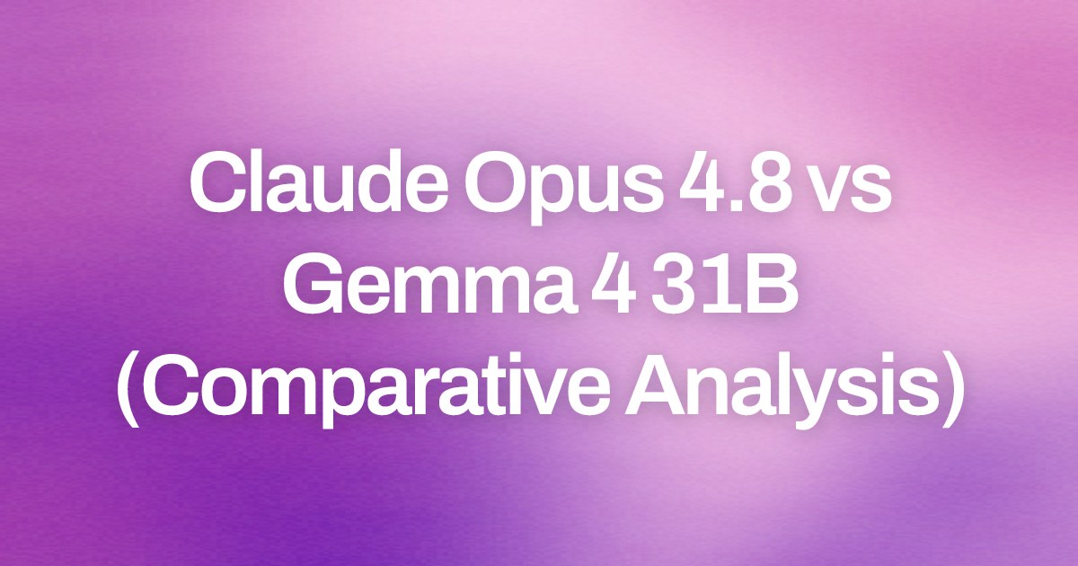 Claude Opus 4.8 vs Gemma 4 31B (Comparative Analysis) | Magica