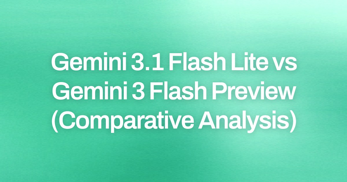 Gemini 3.1 Flash Lite vs Gemini 3 Flash Preview (Comparative Analysis ...