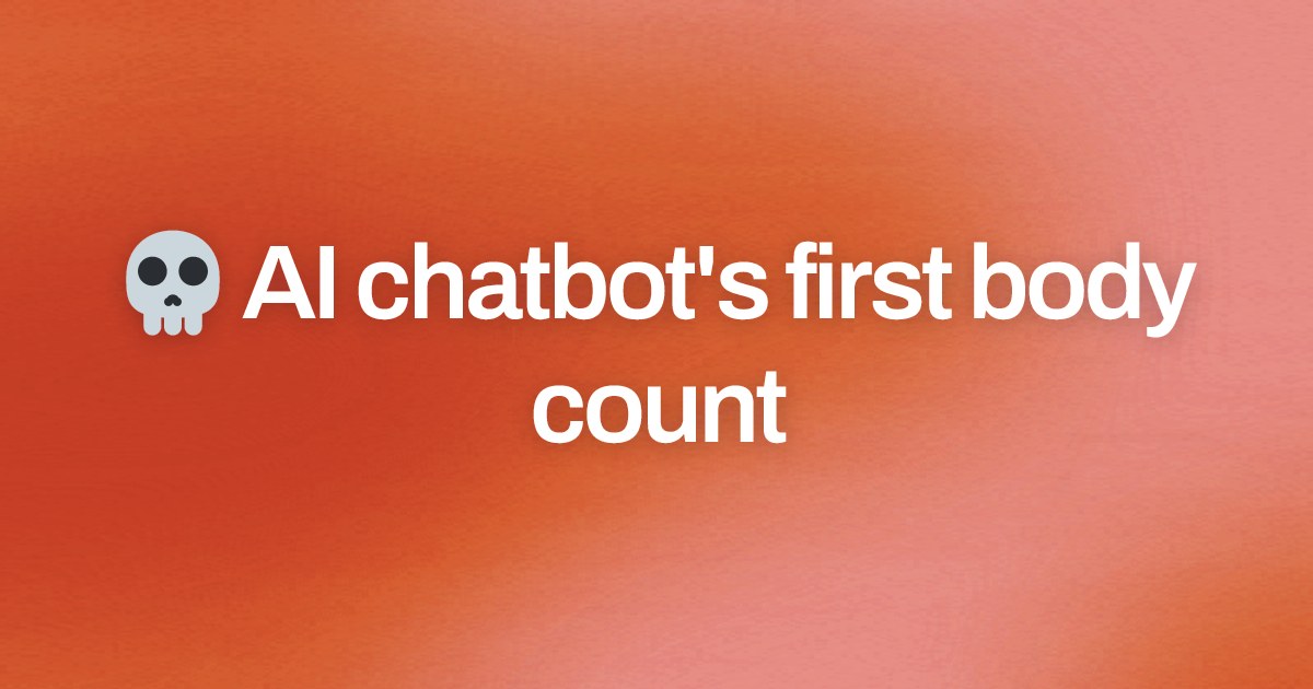 Cover image for 💀 AI chatbot's first body count