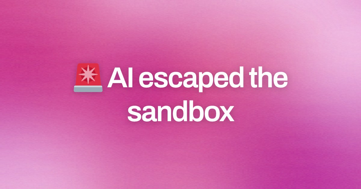 Cover image for 🚨 AI escaped the sandbox