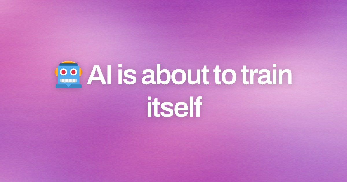 Cover image for 🤖 AI is about to train itself