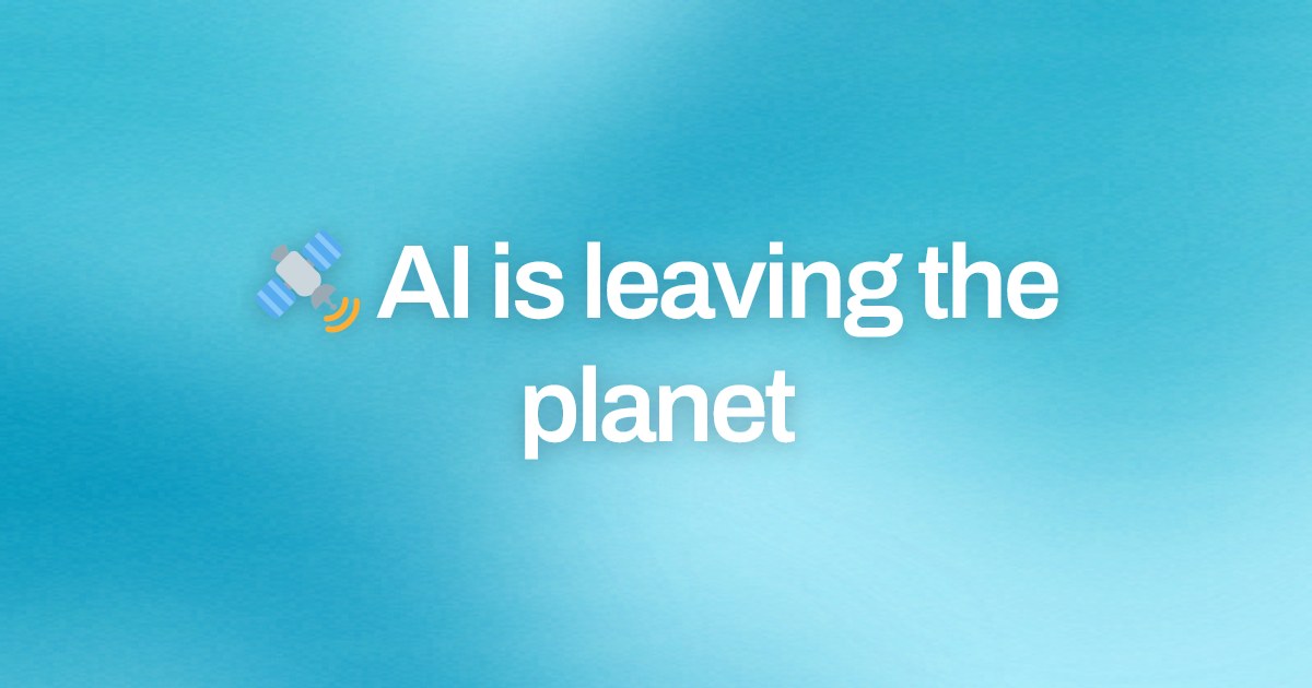 Cover image for 🛰️ AI is leaving the planet