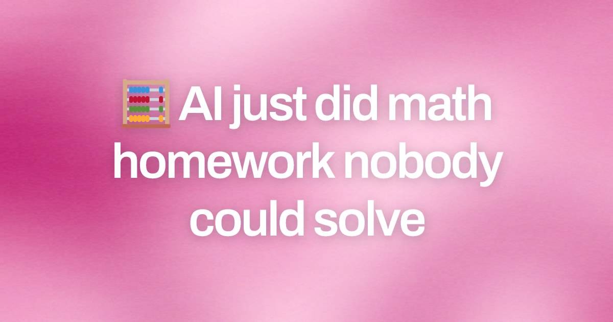 Cover image for 🧮 AI just did math homework nobody could solve
