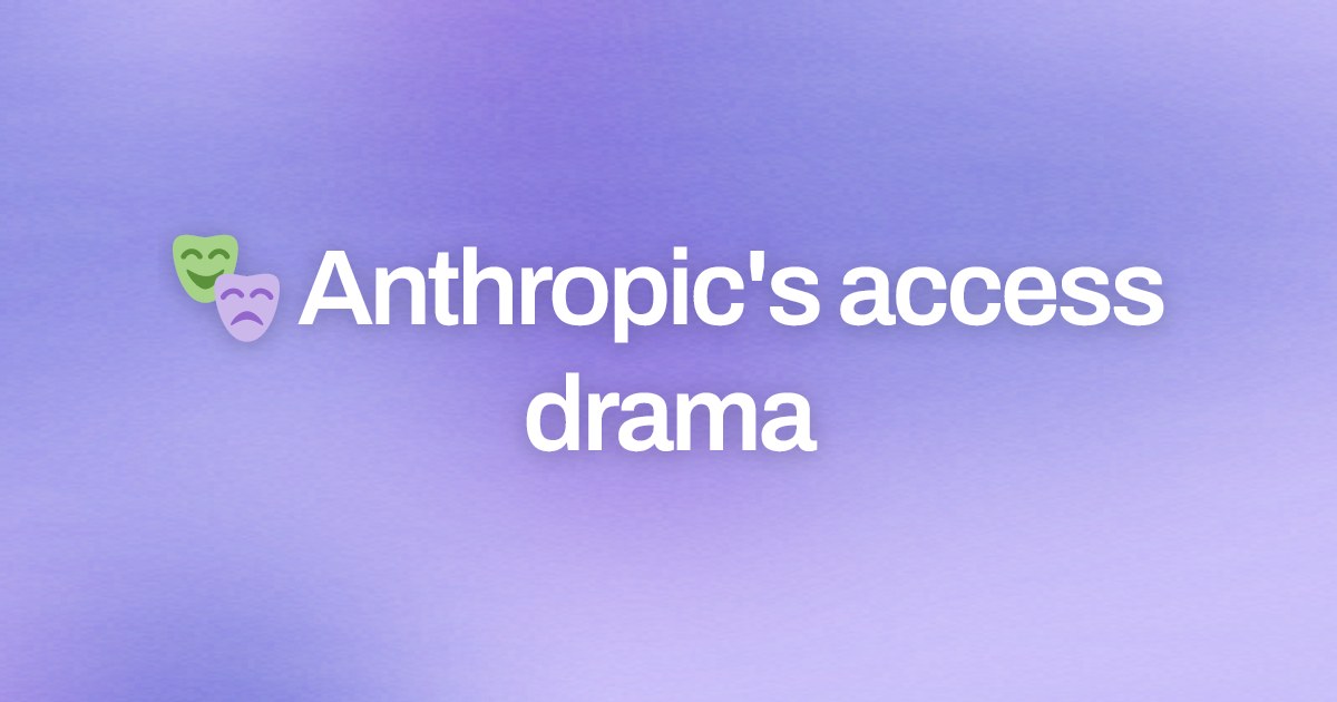 Cover image for 🎭 Anthropic's access drama
