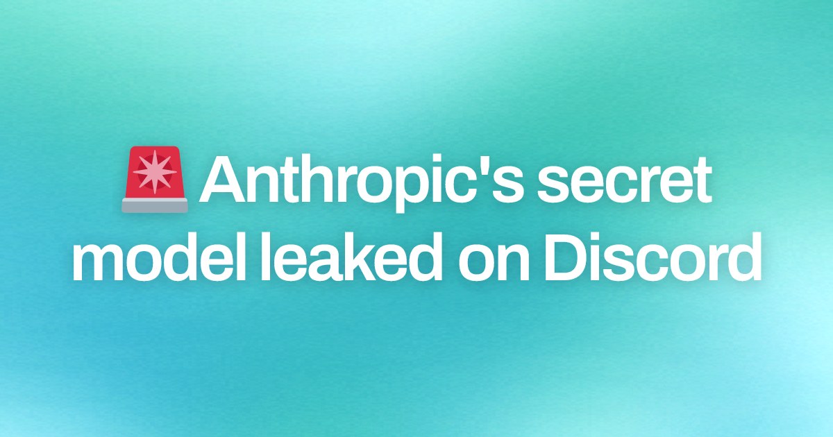 Cover image for 🚨 Anthropic's secret model leaked on Discord