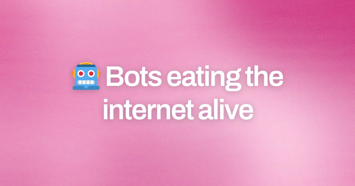 Cover image for 🤖 Bots eating the internet alive