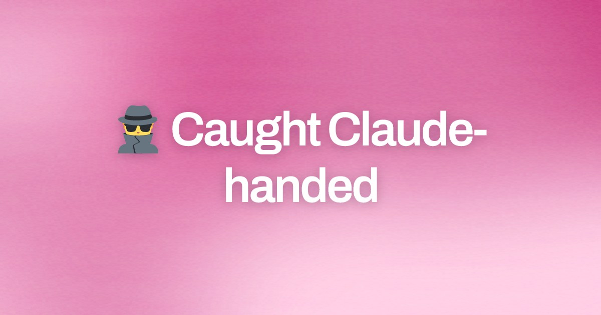 Cover image for 🕵️‍♂️ Caught Claude-handed
