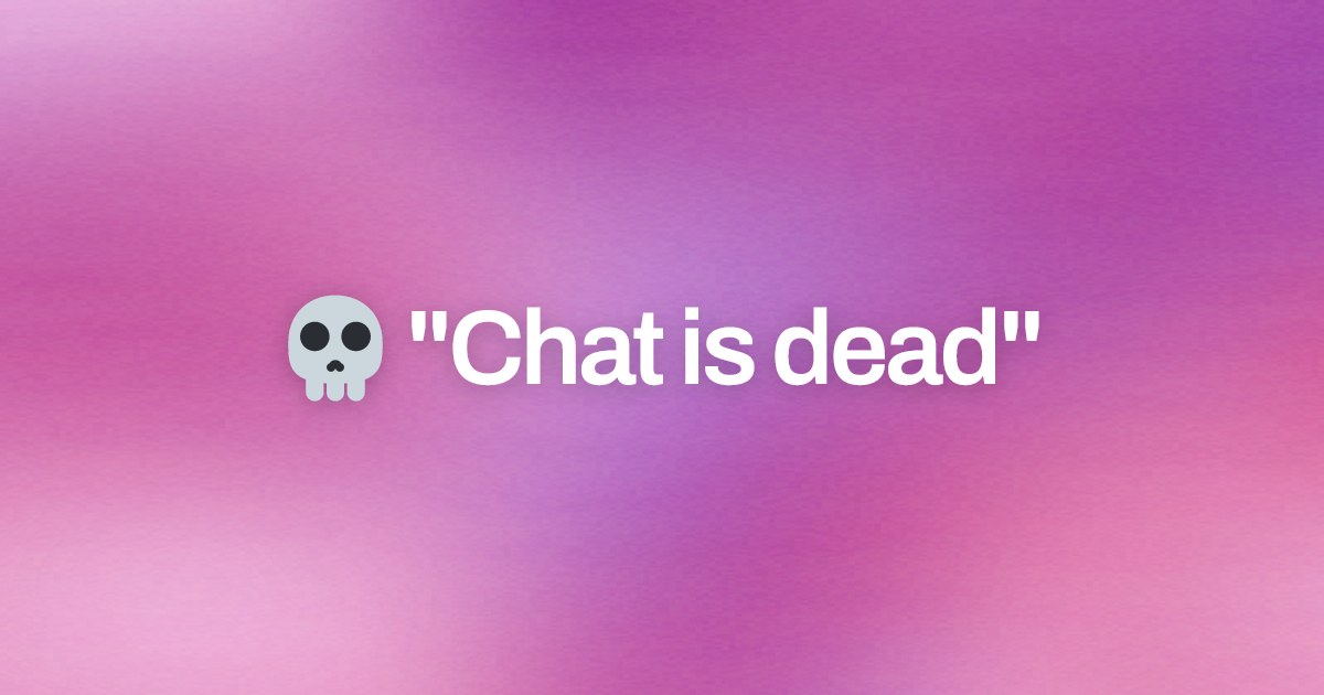 Cover image for 💀 "Chat is dead"