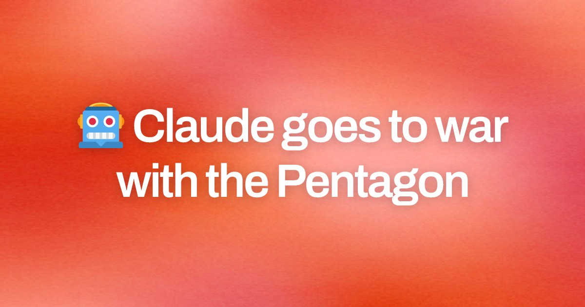 Cover image for 🤖 Claude goes to war with the Pentagon
