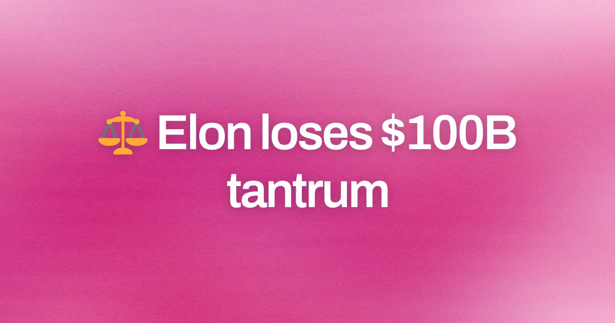 Cover image for ⚖️ Elon loses $100B tantrum