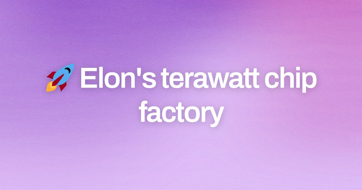 Cover image for 🚀 Elon's terawatt chip factory
