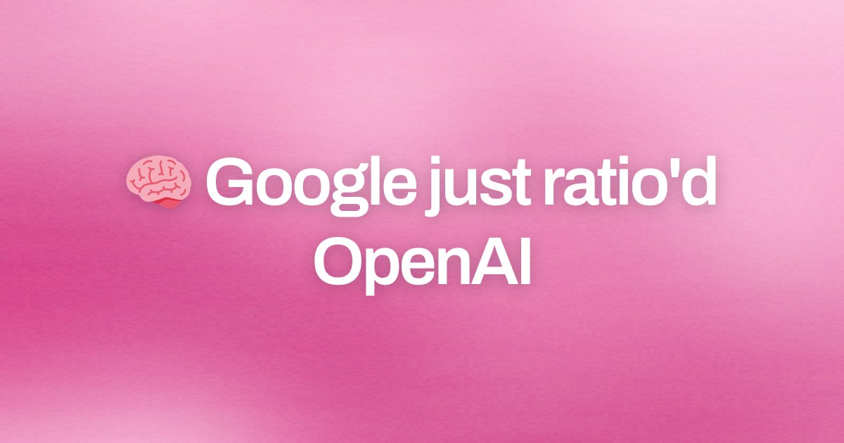Cover image for 🧠 Google just ratio'd OpenAI