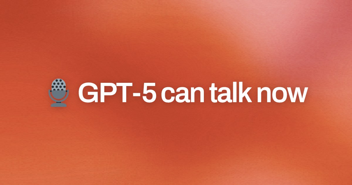 Cover image for 🎙️ GPT-5 can talk now