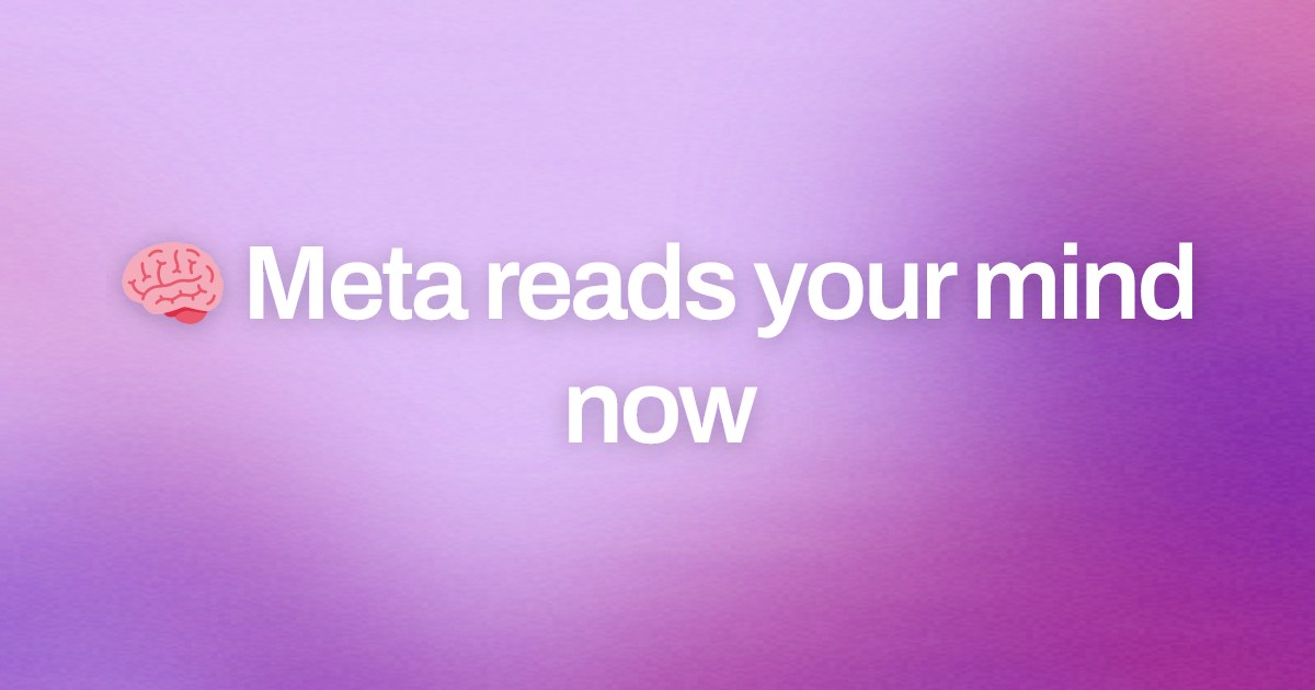 Cover image for 🧠 Meta reads your mind now