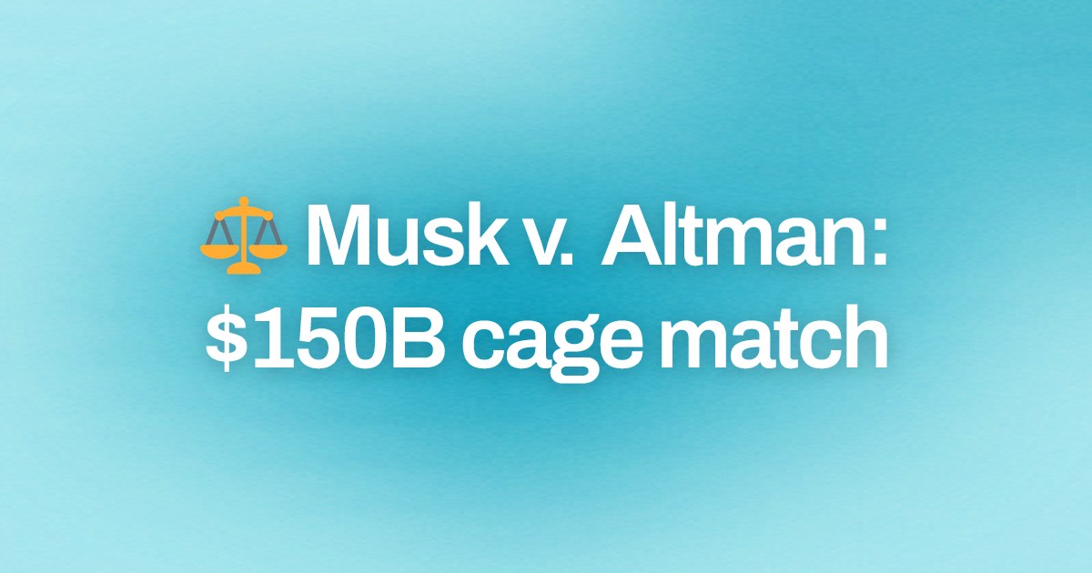 Cover image for ⚖️ Musk v. Altman: $150B cage match