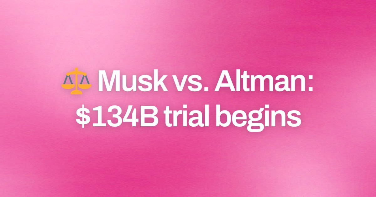 Cover image for ⚖️ Musk vs. Altman: $134B trial begins