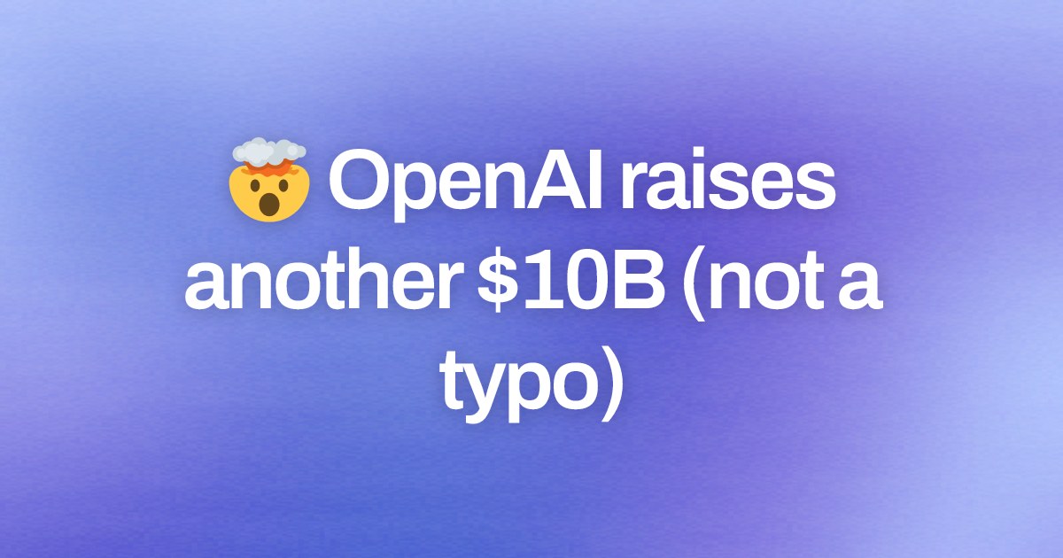 Cover image for 🤯 OpenAI raises another $10B (not a typo)