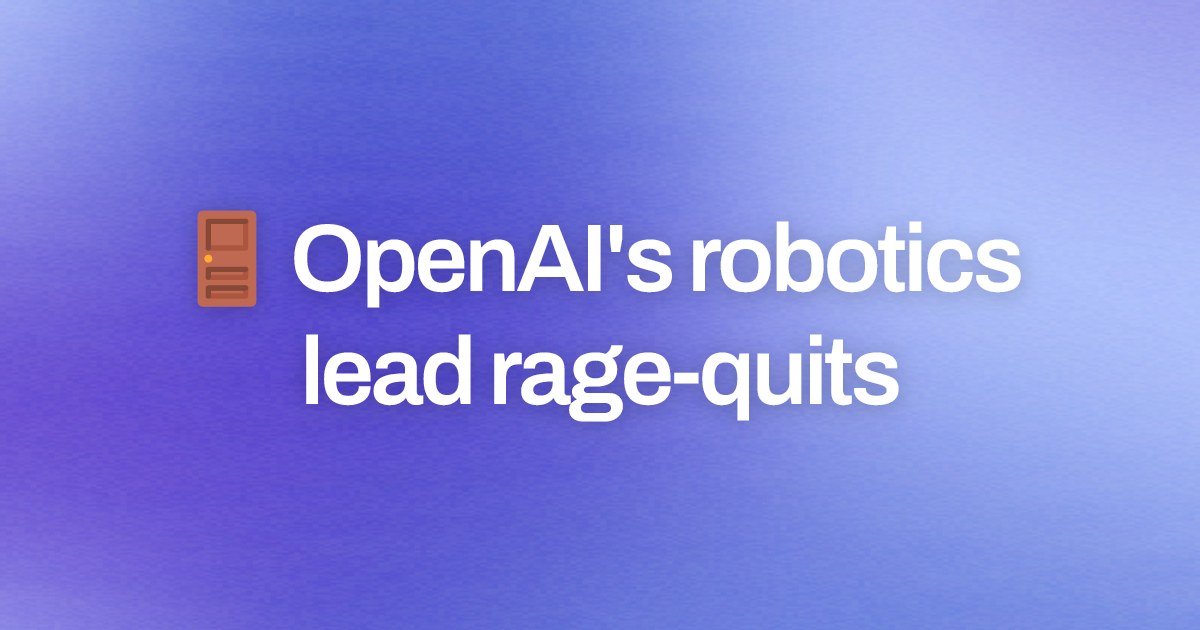 Cover image for 🚪 OpenAI's robotics lead rage-quits