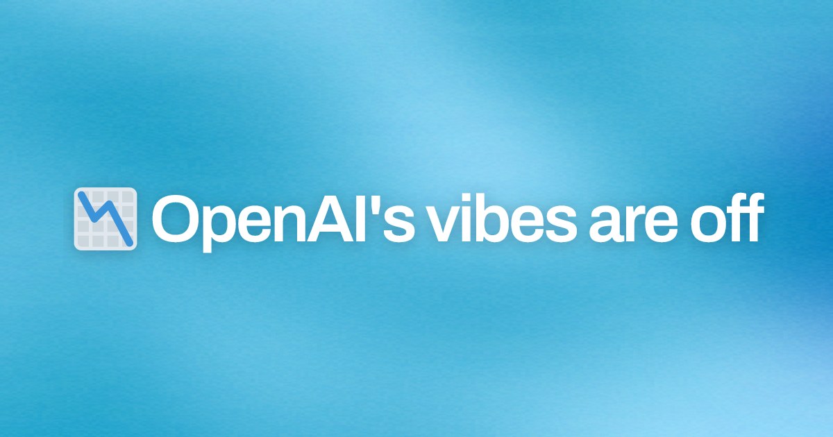 Cover image for 📉 OpenAI's vibes are off