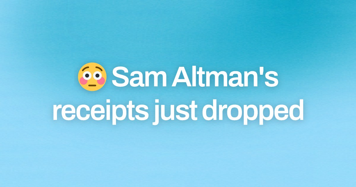Cover image for 😳 Sam Altman's receipts just dropped