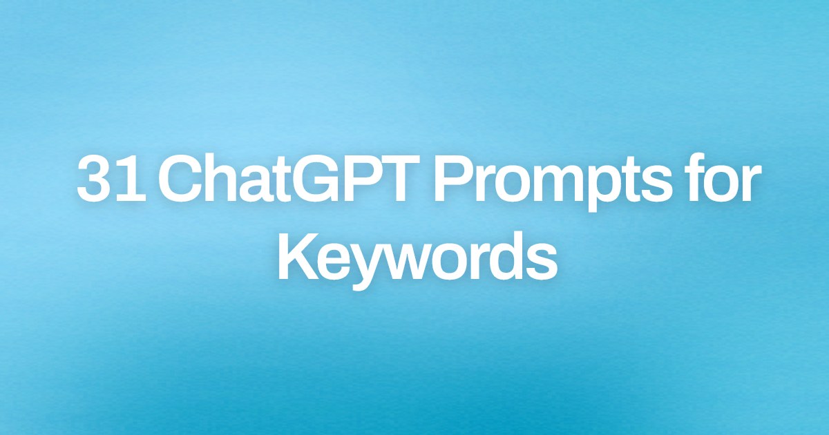 Cover image for 31 ChatGPT Prompts for Keywords