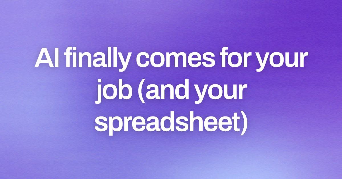 Cover image for AI finally comes for your job (and your spreadsheet)