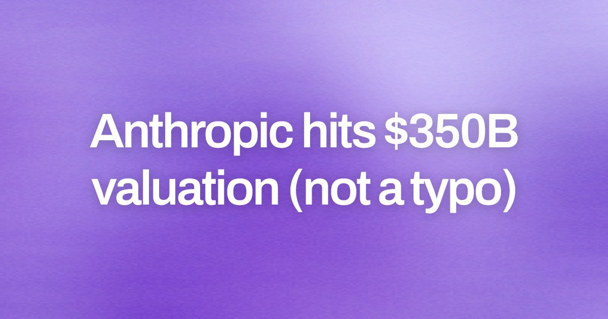 Cover image for Anthropic hits $350B valuation (not a typo)