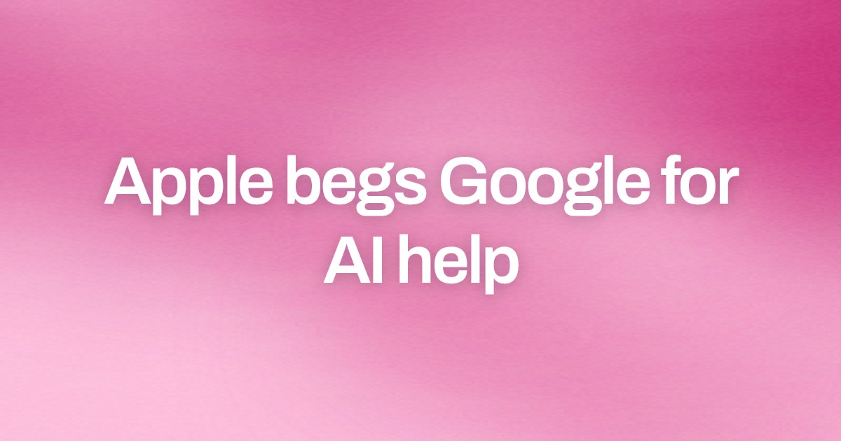 Cover image for Apple begs Google for AI help