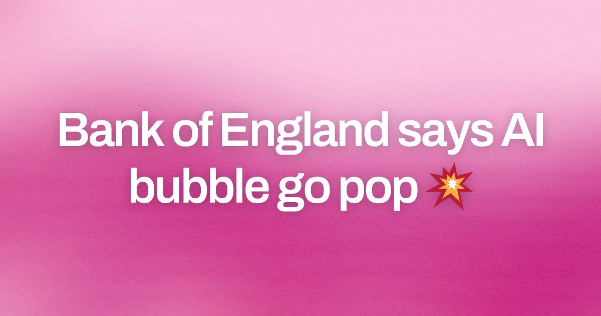Cover image for Bank of England says AI bubble go pop 💥
