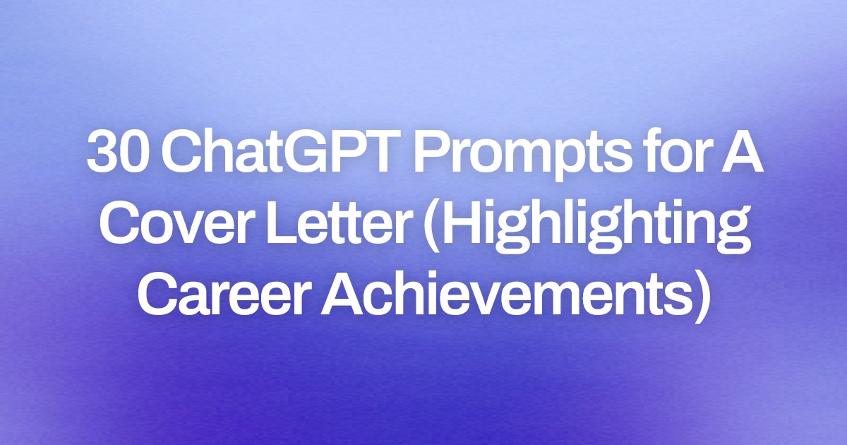 Cover image for 30 ChatGPT Prompts for A Cover Letter (Highlighting Career Achievements)