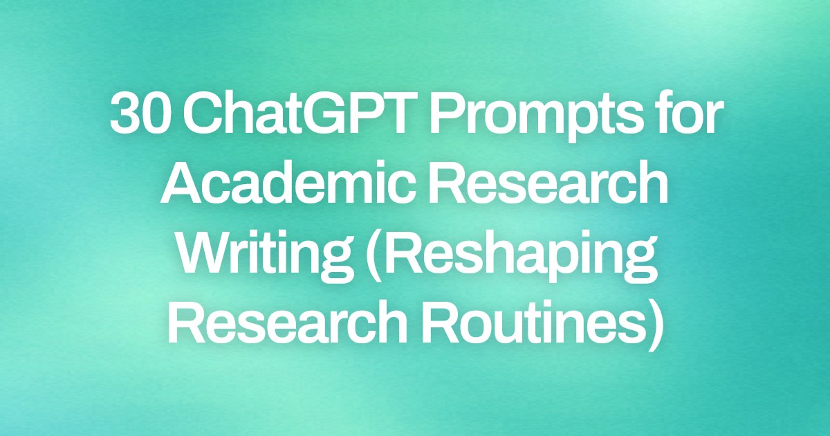 Cover image for 30 ChatGPT Prompts for Academic Research Writing (Reshaping Research Routines)