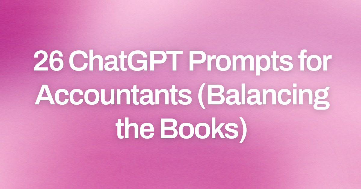 Cover image for 26 ChatGPT Prompts for Accountants (Balancing the Books)
