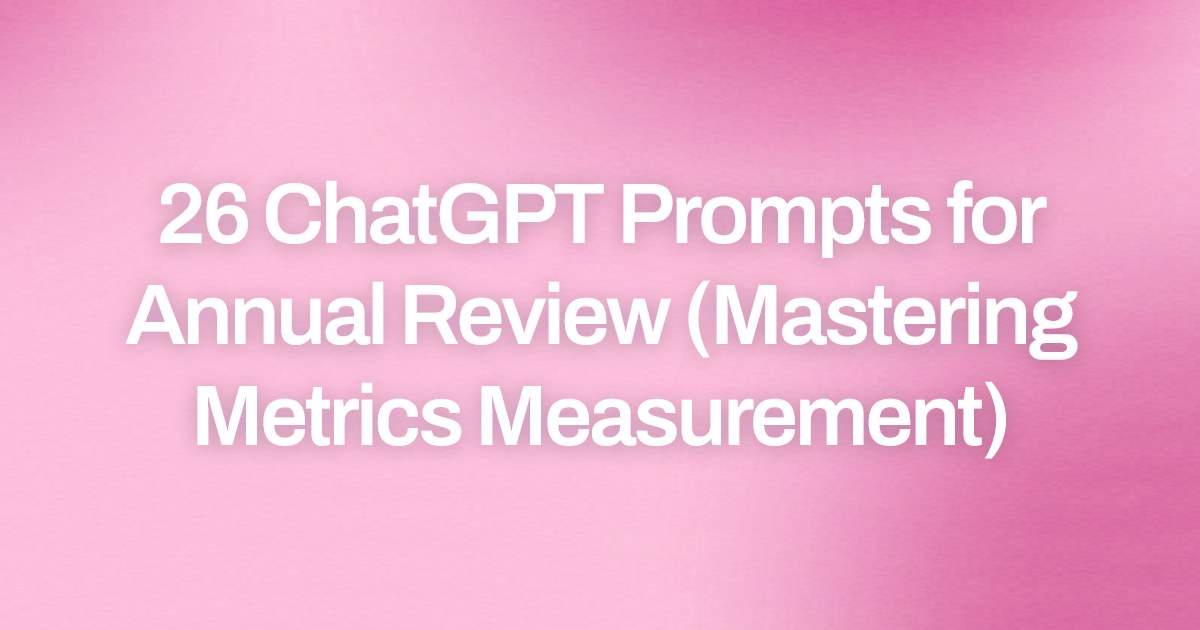 Cover image for 26 ChatGPT Prompts for Annual Review (Mastering Metrics Measurement)