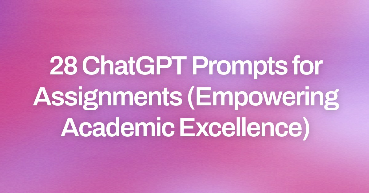 Cover image for 28 ChatGPT Prompts for Assignments (Empowering Academic Excellence)