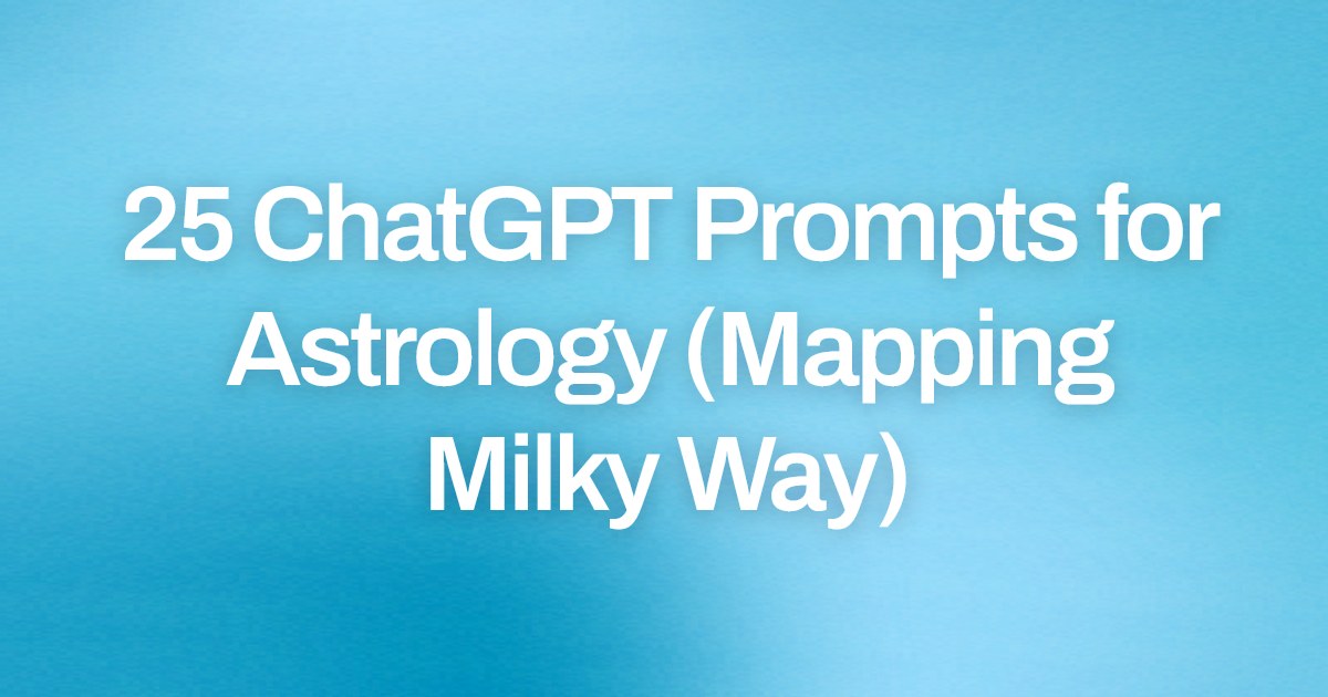 Cover image for 25 ChatGPT Prompts for Astrology (Mapping Milky Way)