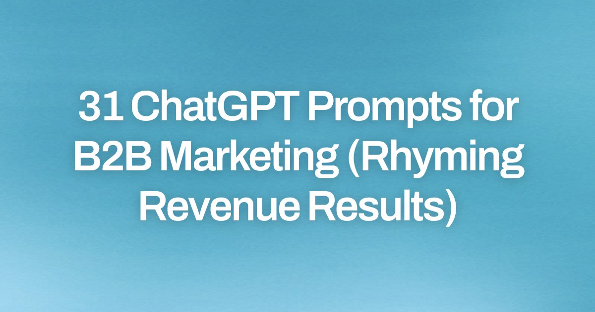 Cover image for 31 ChatGPT Prompts for B2B Marketing (Rhyming Revenue Results)