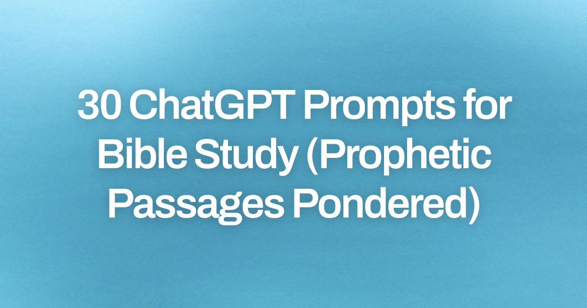 Cover image for 30 ChatGPT Prompts for Bible Study (Prophetic Passages Pondered)