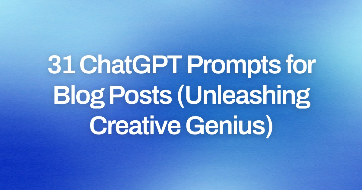 Cover image for 31 ChatGPT Prompts for Blog Posts (Unleashing Creative Genius)