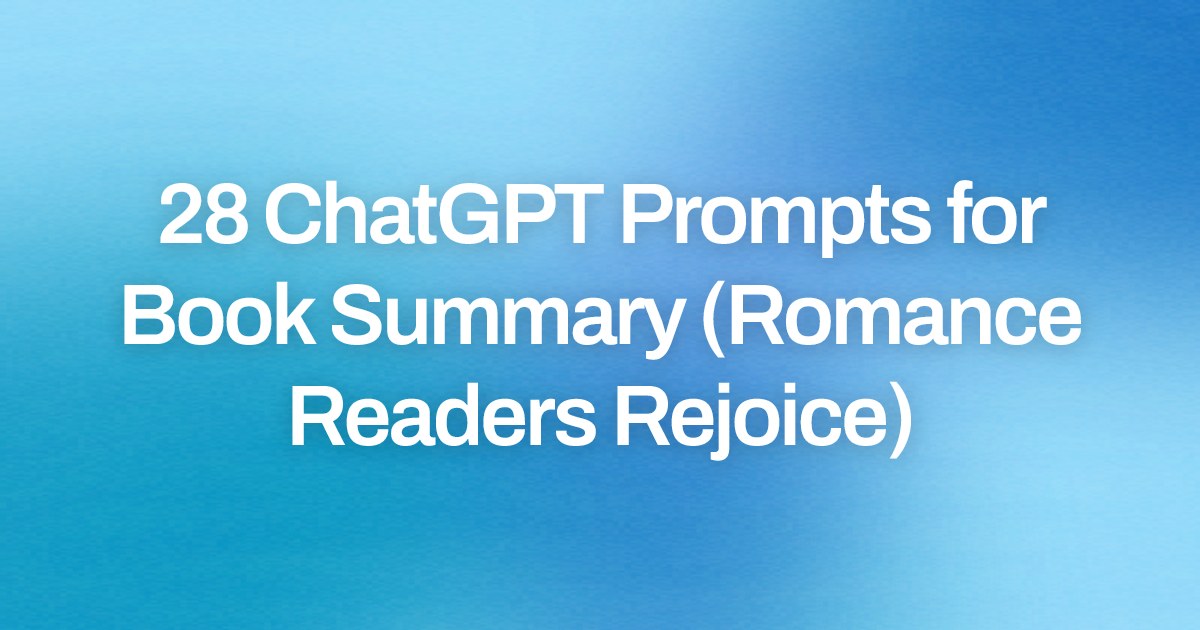 Cover image for 28 ChatGPT Prompts for Book Summary (Romance Readers Rejoice)