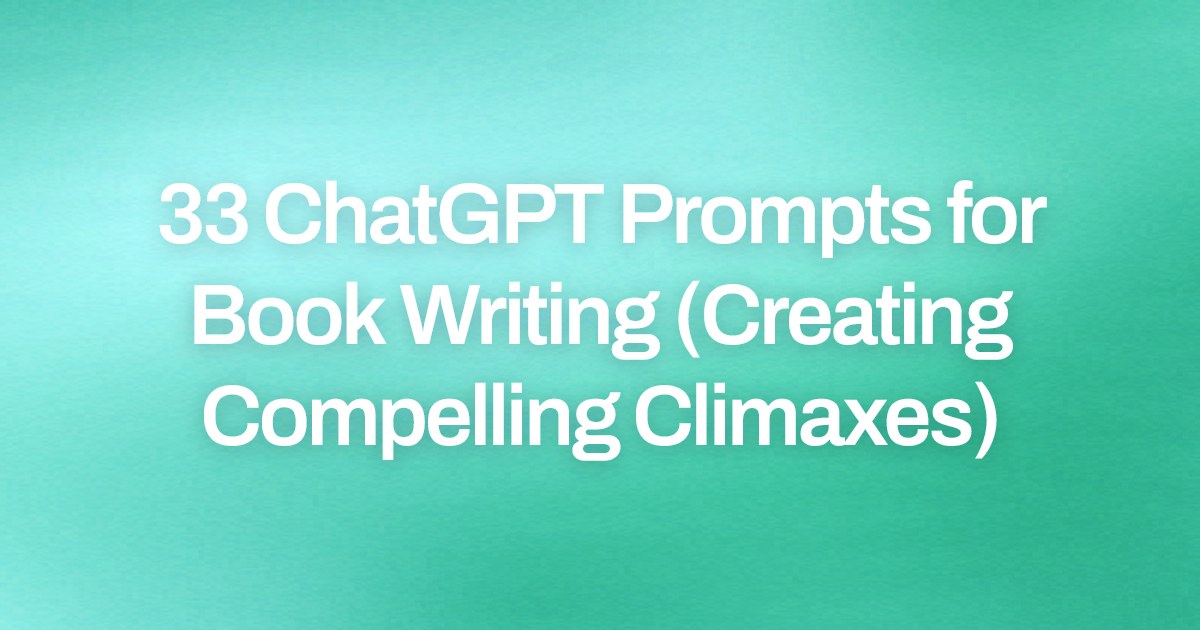 Cover image for 33 ChatGPT Prompts for Book Writing (Creating Compelling Climaxes)