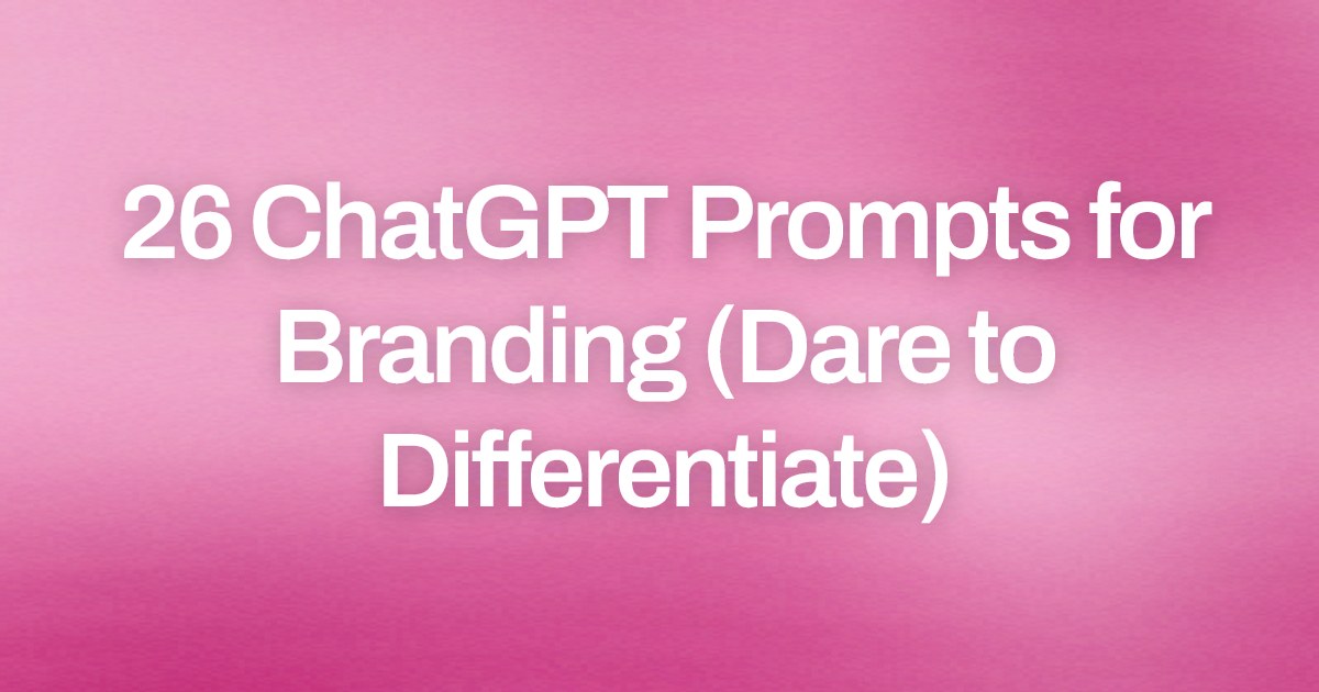 Cover image for 26 ChatGPT Prompts for Branding (Dare to Differentiate)