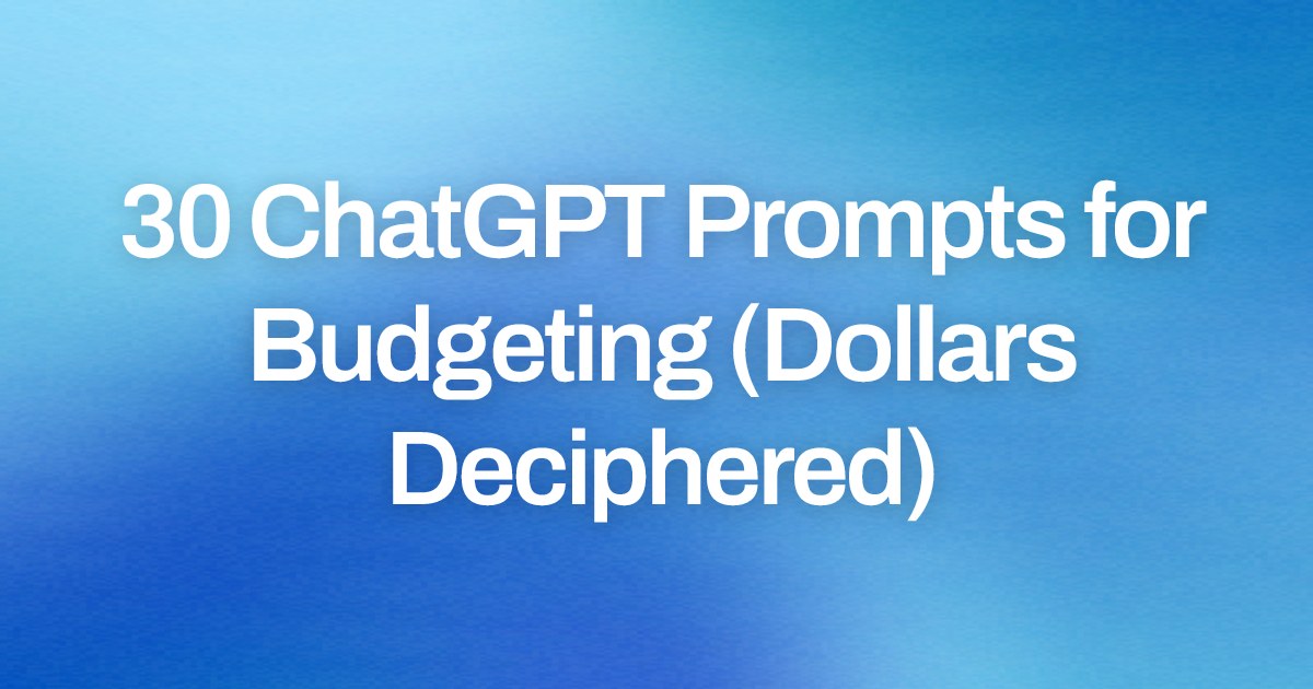 Cover image for 30 ChatGPT Prompts for Budgeting (Dollars Deciphered)