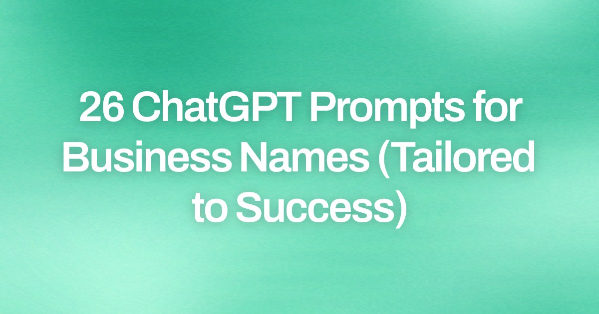 Cover image for 26 ChatGPT Prompts for Business Names (Tailored to Success)