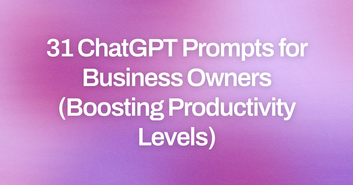 Cover image for 31 ChatGPT Prompts for Business Owners (Boosting Productivity Levels)