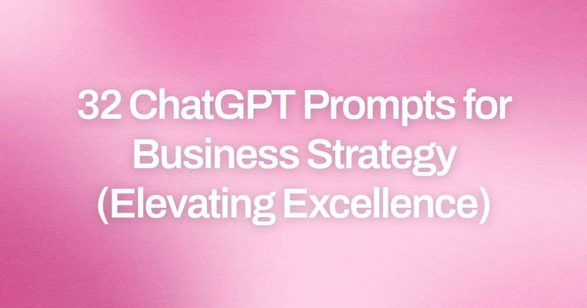 Cover image for 32 ChatGPT Prompts for Business Strategy (Elevating Excellence)
