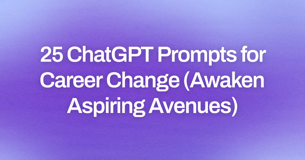 Cover image for 25 ChatGPT Prompts for Career Change (Awaken Aspiring Avenues)