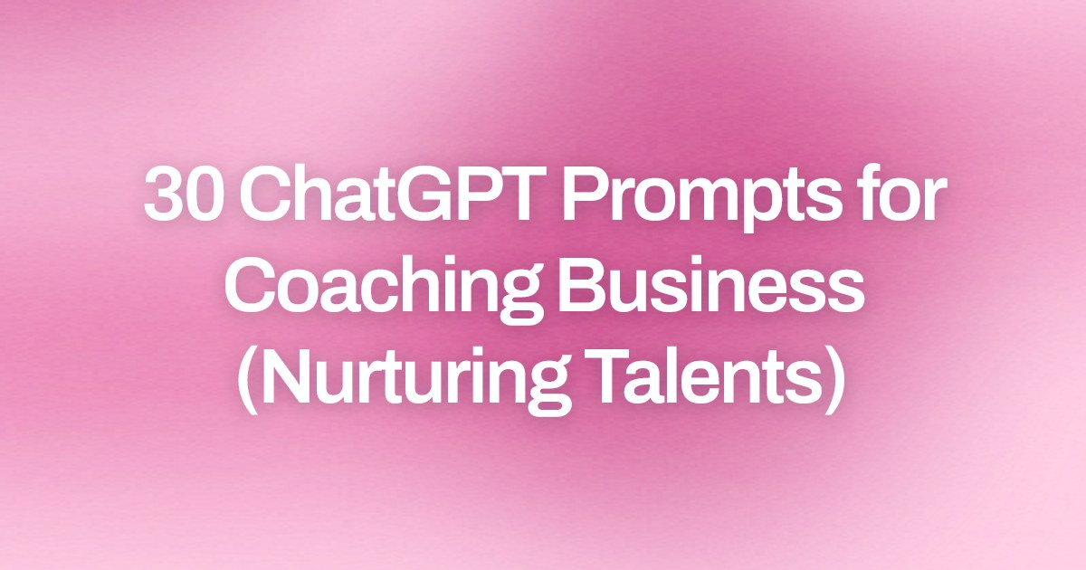 Cover image for 30 ChatGPT Prompts for Coaching Business (Nurturing Talents)