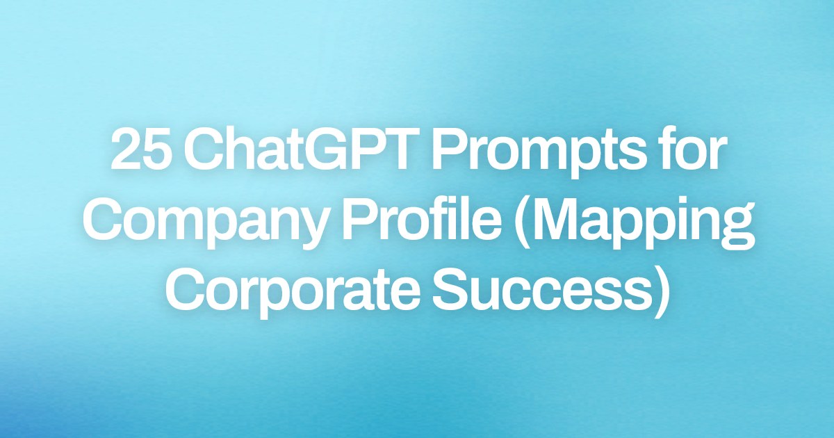 Cover image for 25 ChatGPT Prompts for Company Profile (Mapping Corporate Success)