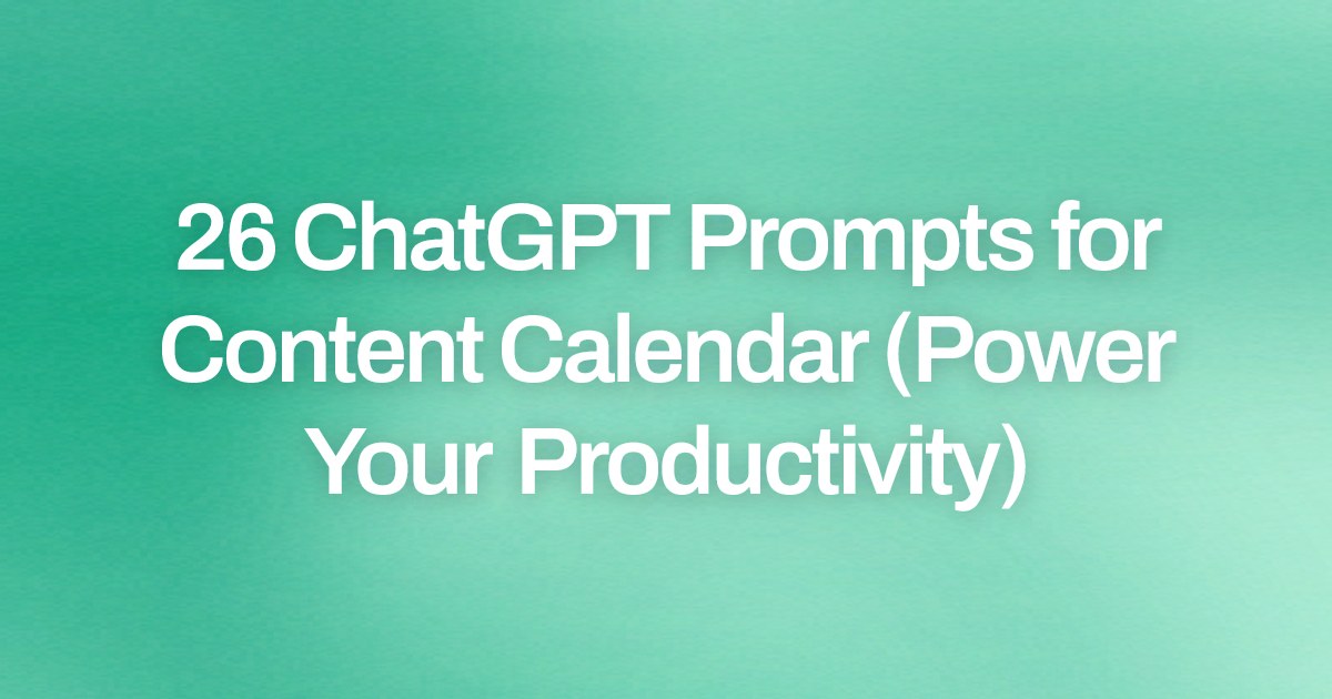 Cover image for 26 ChatGPT Prompts for Content Calendar (Power Your Productivity)