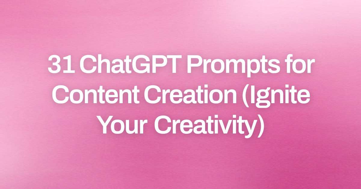 Cover image for 31 ChatGPT Prompts for Content Creation (Ignite Your Creativity)